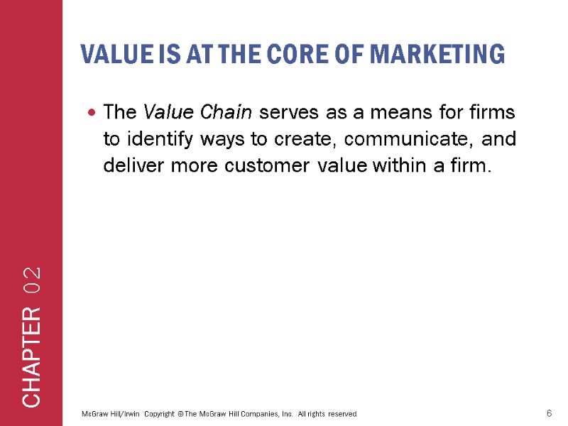 VALUE IS AT THE CORE OF MARKETING The Value Chain serves as a means